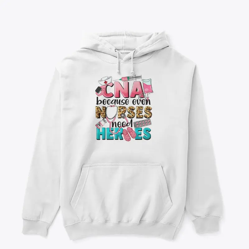 C.N.A Because Even Nurse Need Heroes